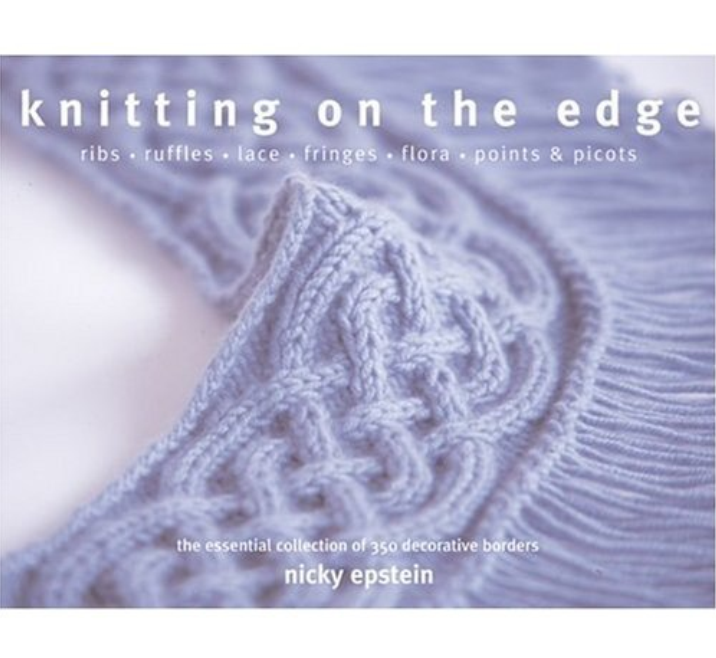Knitting on the Edge: Ribs, Ruffles, Lace, Fringes, Floral, Points  Picots: The Essential Collection of 350 Decorative Borders针织边缘： 肋骨、 褶边、 花边、 条纹，花卉，指出  Picots： 350 的装饰边框的基本集合 - 壹一 - 壹一的博客